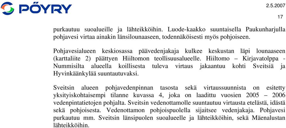 Hiiltomo Kirjavatolppa - Nummisilta alueella koillisesta tuleva virtaus jakaantuu kohti Sveitsiä ja Hyvinkäänkylää suuntautuvaksi.