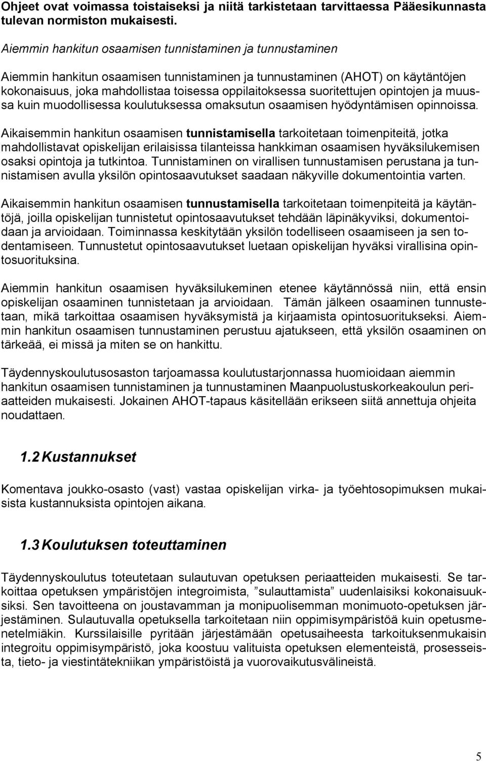 suoritettujen opintojen ja muussa kuin muodollisessa koulutuksessa omaksutun osaamisen hyödyntämisen opinnoissa.