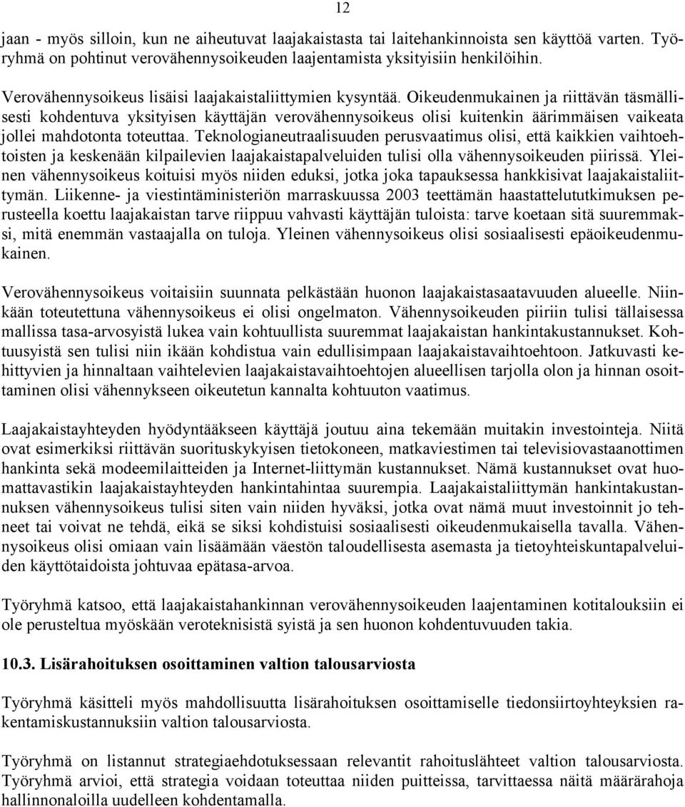 Oikeudenmukainen ja riittävän täsmällisesti kohdentuva yksityisen käyttäjän verovähennysoikeus olisi kuitenkin äärimmäisen vaikeata jollei mahdotonta toteuttaa.