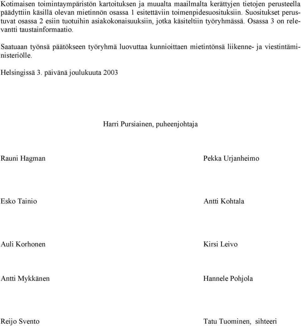 Osassa 3 on relevantti taustainformaatio. Saatuaan työnsä päätökseen työryhmä luovuttaa kunnioittaen mietintönsä liikenne- ja viestintäministeriölle.