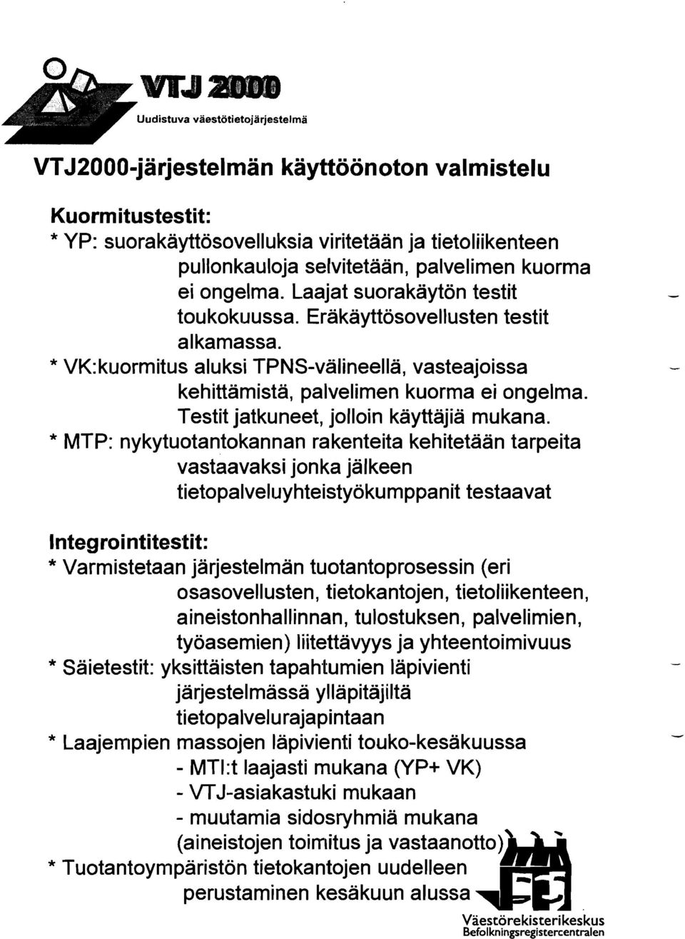 Testit jatkuneet, jolloin käyttäjiä mukana.