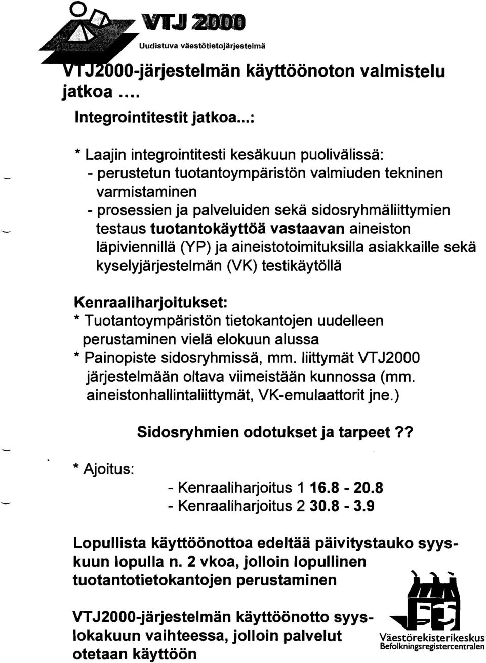 vastaavan aineiston Iapiviennilla (YP) ja aineistotoimituksilla asiakkaille seka kyselyjarjestelman (VK) testikaytölla Kenraali harjoitukset: * Tuotantoympäristön tietokantojen uudelleen perustaminen
