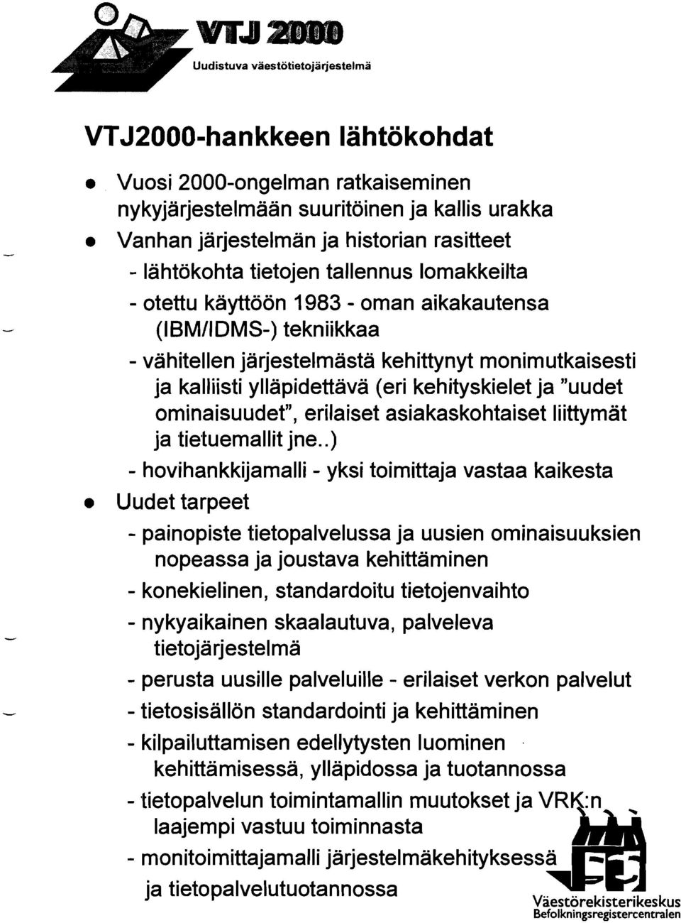 ja "uudet ominaisuudet", erilaiset asiakaskohtaiset liittymat ja tietuemallit jne.