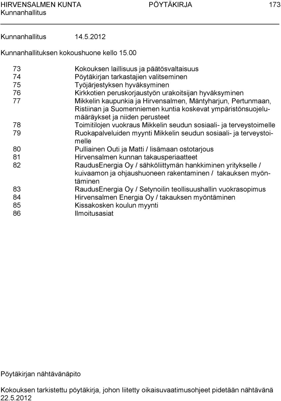 ja Hirvensalmen, Mäntyharjun, Pertunmaan, Ristiinan ja Suomenniemen kuntia koskevat ympäristönsuojelumääräykset ja niiden perusteet 78 Toimitilojen vuokraus Mikkelin seudun sosiaali- ja