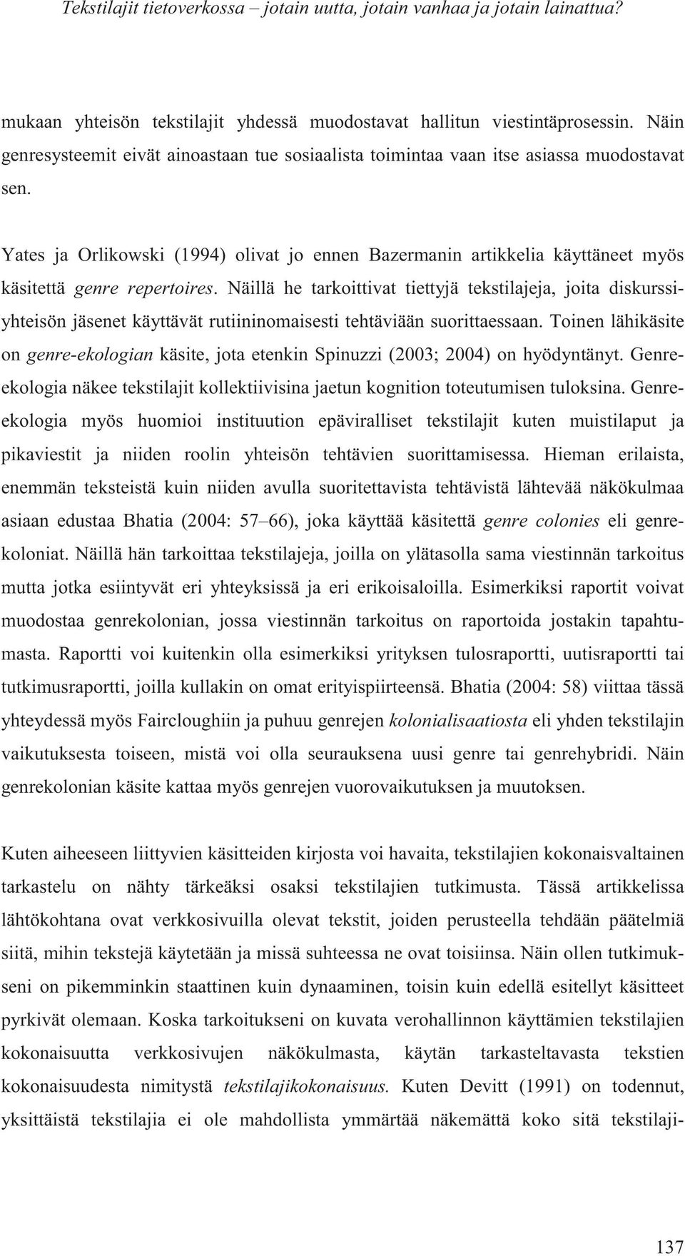 Yates ja Orlikowski (1994) olivat jo ennen Bazermanin artikkelia käyttäneet myös käsitettä genre repertoires.