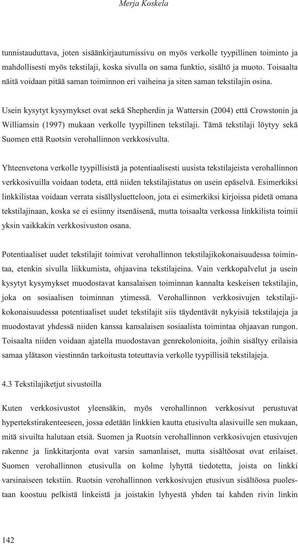 Usein kysytyt kysymykset ovat sekä Shepherdin ja Wattersin (2004) että Crowstonin ja Williamsin (1997) mukaan verkolle tyypillinen tekstilaji.