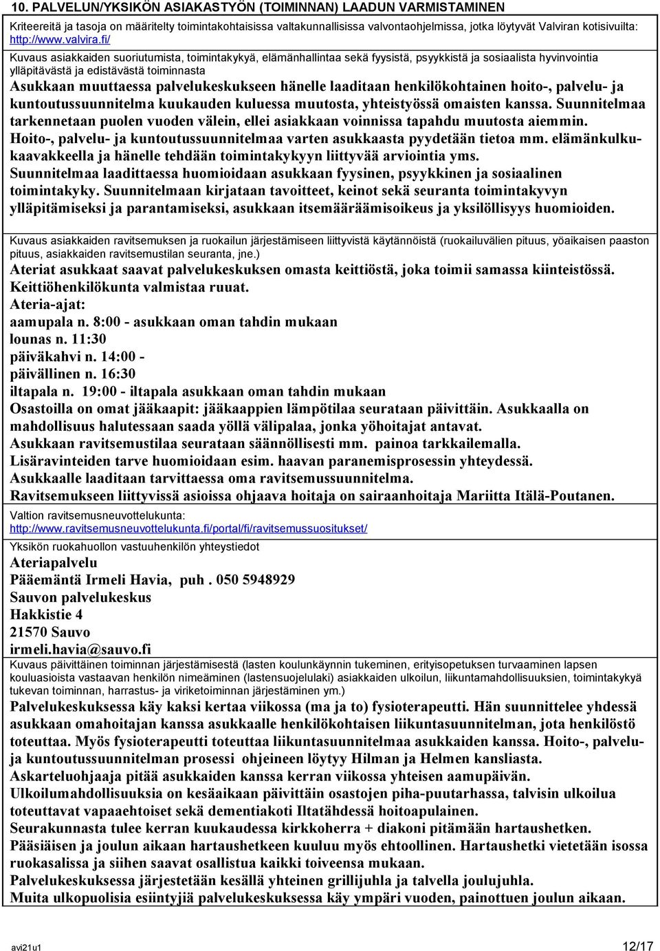 fi/ Kuvaus asiakkaiden suoriutumista, toimintakykyä, elämänhallintaa sekä fyysistä, psyykkistä ja sosiaalista hyvinvointia ylläpitävästä ja edistävästä toiminnasta Asukkaan muuttaessa