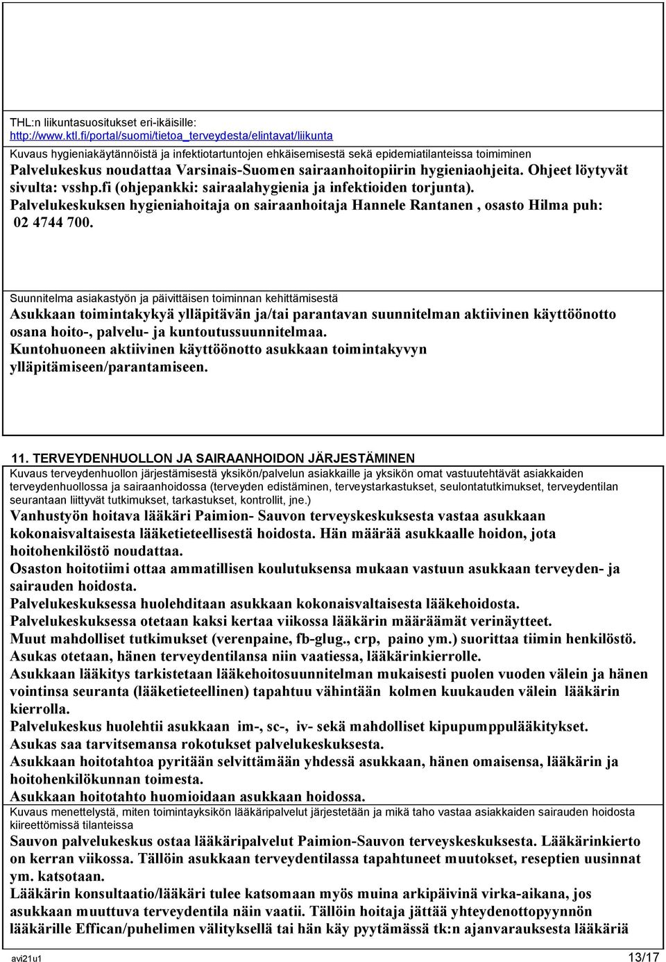 sairaanhoitopiirin hygieniaohjeita. Ohjeet löytyvät sivulta: vsshp.fi (ohjepankki: sairaalahygienia ja infektioiden torjunta).