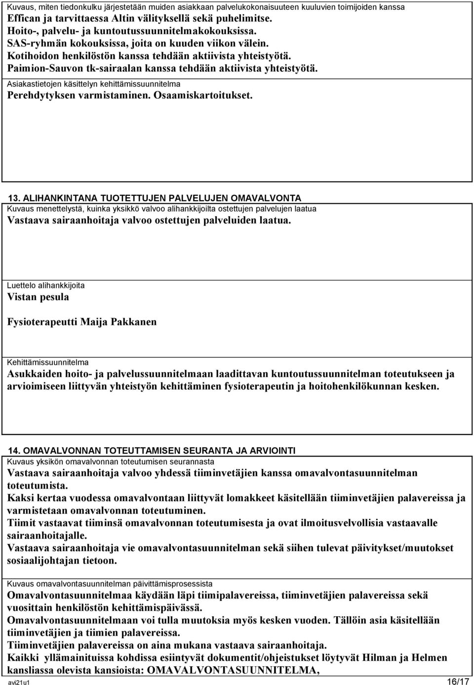 Paimion-Sauvon tk-sairaalan kanssa tehdään aktiivista yhteistyötä. Asiakastietojen käsittelyn kehittämissuunnitelma Perehdytyksen varmistaminen. Osaamiskartoitukset. 13.