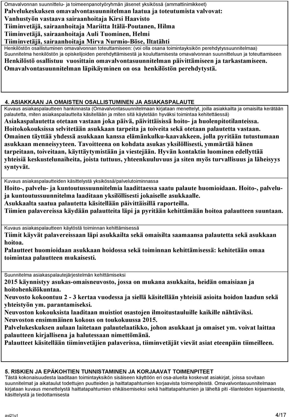 osallistuminen omavalvonnan toteuttamiseen: (voi olla osana toimintayksikön perehdytyssuunnitelmaa) Suunnitelma henkilöstön ja opiskelijoiden perehdyttämisestä ja kouluttamisesta omavalvonnan