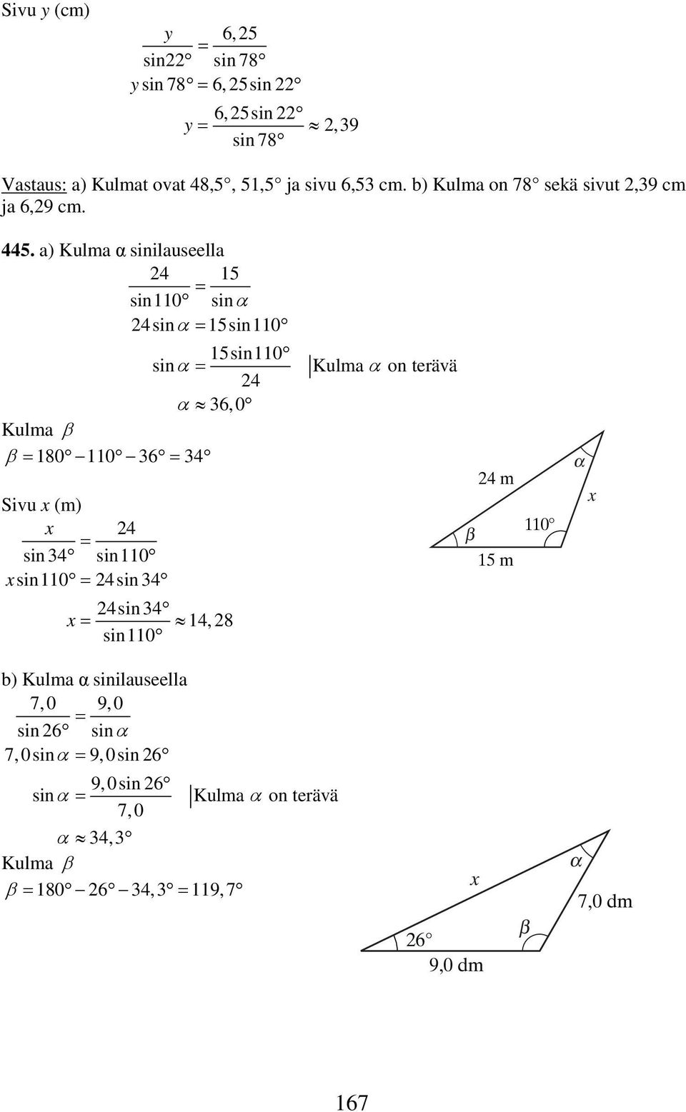a) Kulma α sinilauseella 4 5 sin0 sinα 4sinα 5sin0 5sin0 sinα Kulma α on terävä 4 α 6,0 Kulma β β 80 0 6 4 Sivu (m) 4