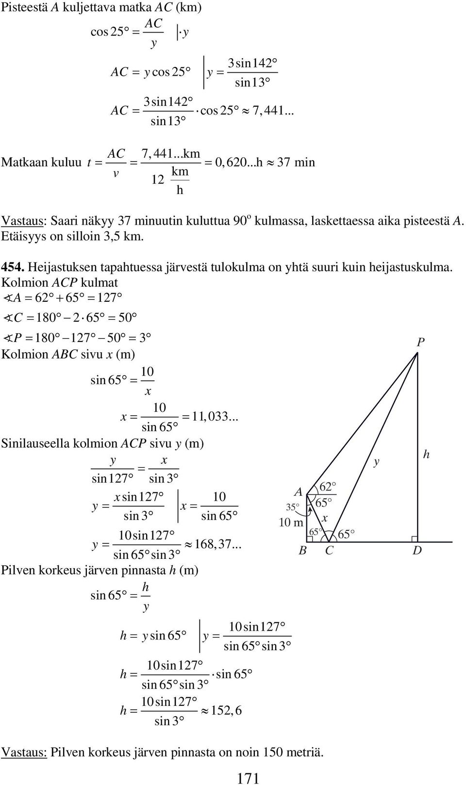 Heijastuksen tapahtuessa järvestä tulokulma on yhtä suuri kuin heijastuskulma. Kolmion ACP kulmat A 6 + 65 7 C 80 65 50 P 80 7 50 P Kolmion ABC sivu (m) 0 sin 65 0,0.