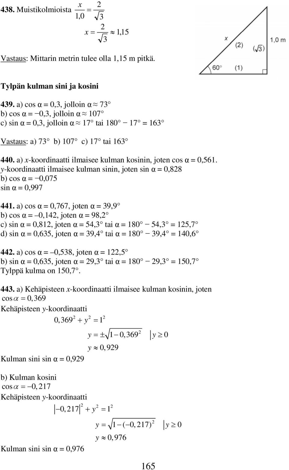 y-koordinaatti ilmaisee kulman sinin, joten sin α 0,88 b) cos α 0,075 sin α 0,997 44.