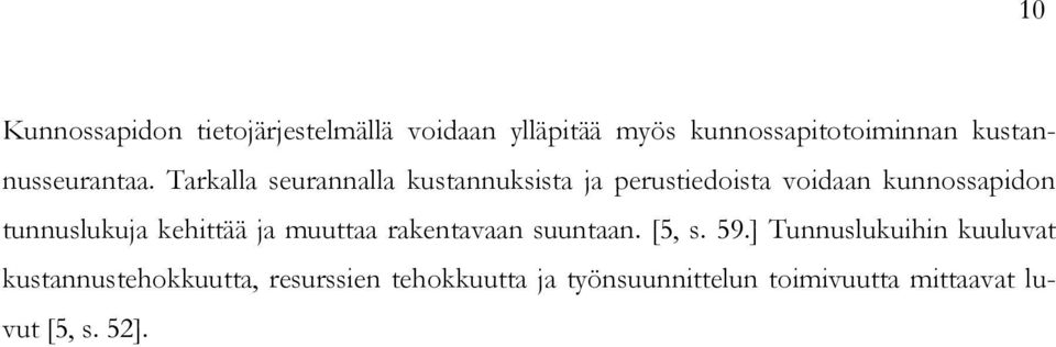 Tarkalla seurannalla kustannuksista ja perustiedoista voidaan kunnossapidon tunnuslukuja