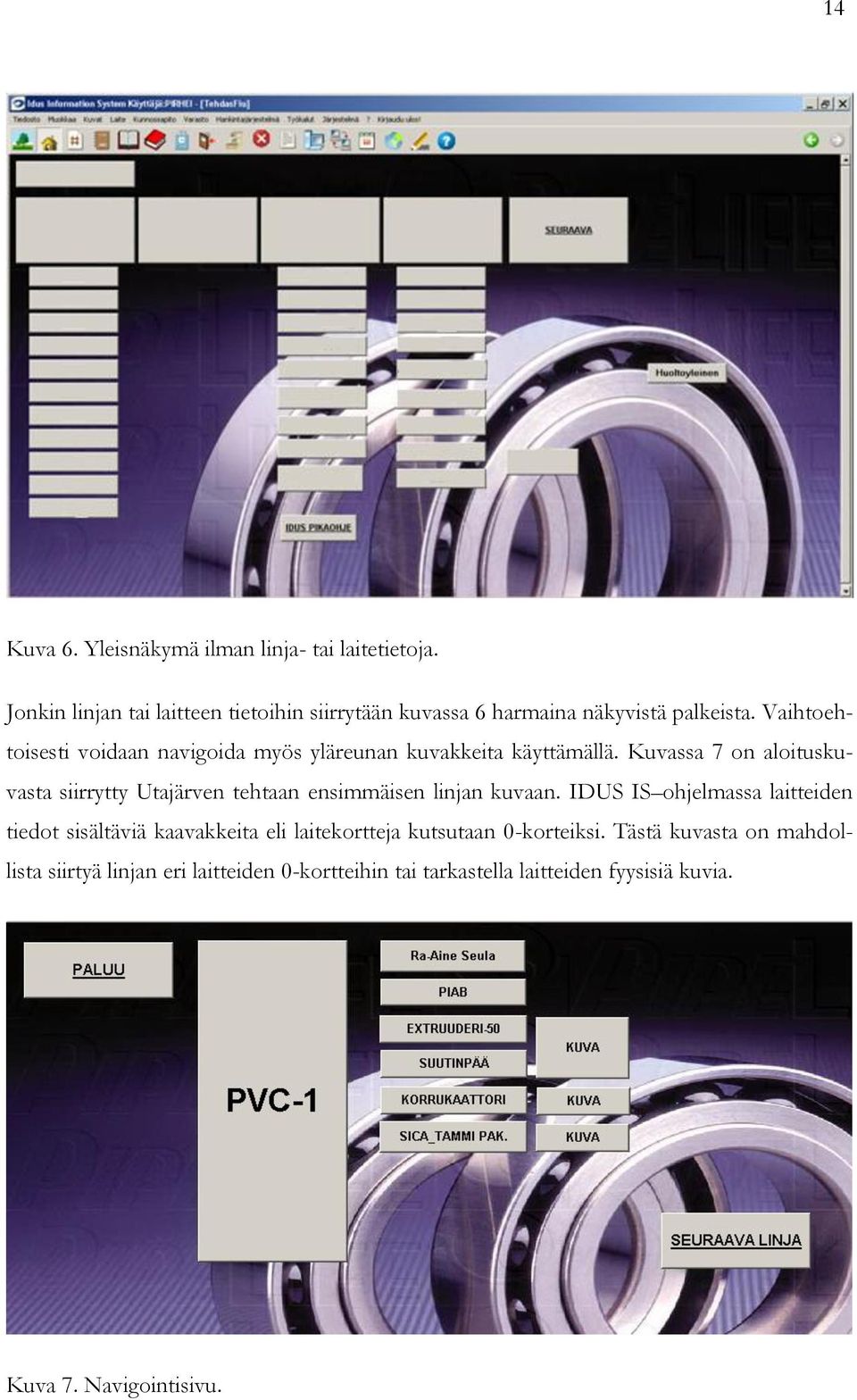 Vaihtoehtoisesti voidaan navigoida myös yläreunan kuvakkeita käyttämällä.