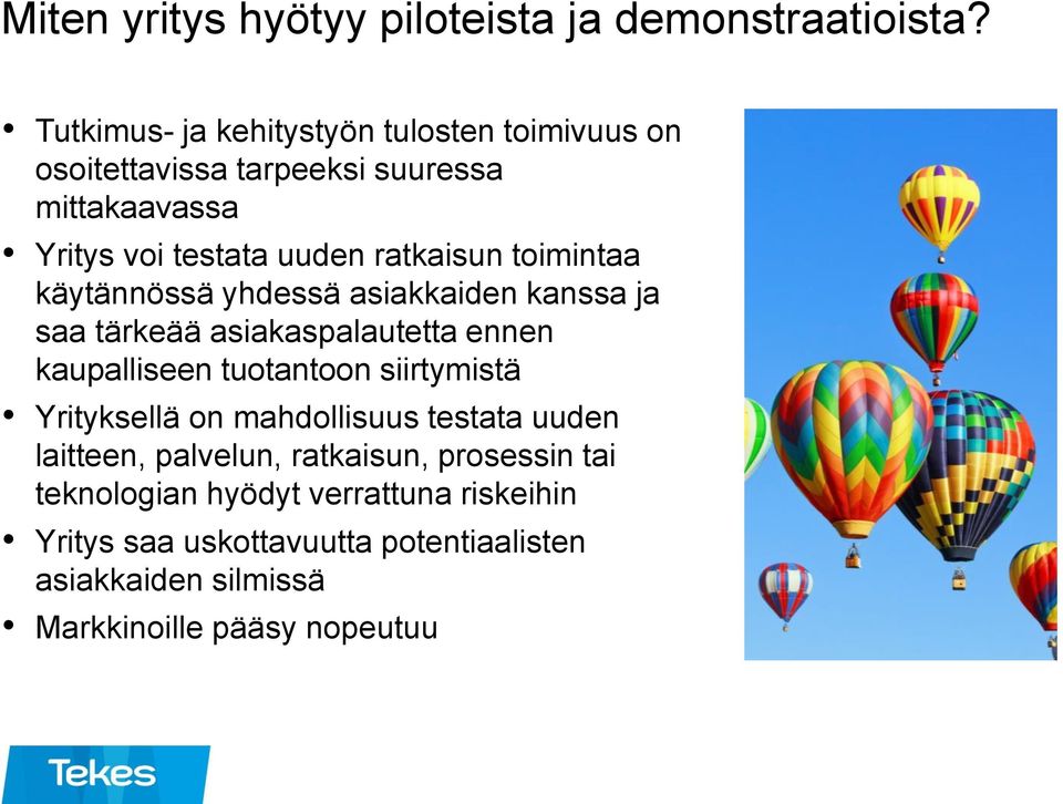 toimintaa käytännössä yhdessä asiakkaiden kanssa ja saa tärkeää asiakaspalautetta ennen kaupalliseen tuotantoon siirtymistä