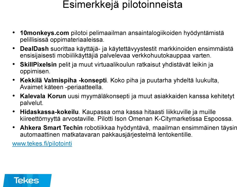 SkillPixelsin pelit ja muut virtuaalikoulun ratkaisut yhdistävät leikin ja oppimisen. Kekkilä Valmispiha -konsepti. Koko piha ja puutarha yhdeltä luukulta, Avaimet käteen -periaatteella.