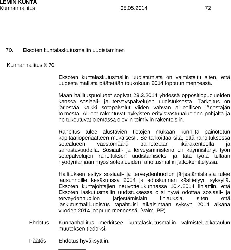 Maan hallituspuolueet sopivat 23.3.2014 yhdessä oppositiopuolueiden kanssa sosiaali- ja terveyspalvelujen uudistuksesta.