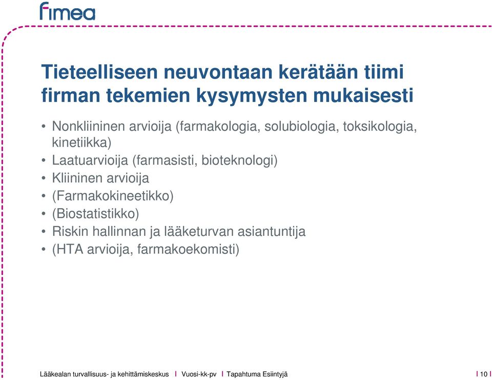 bioteknologi) Kliininen arvioija (Farmakokineetikko) (Biostatistikko) Riskin hallinnan ja