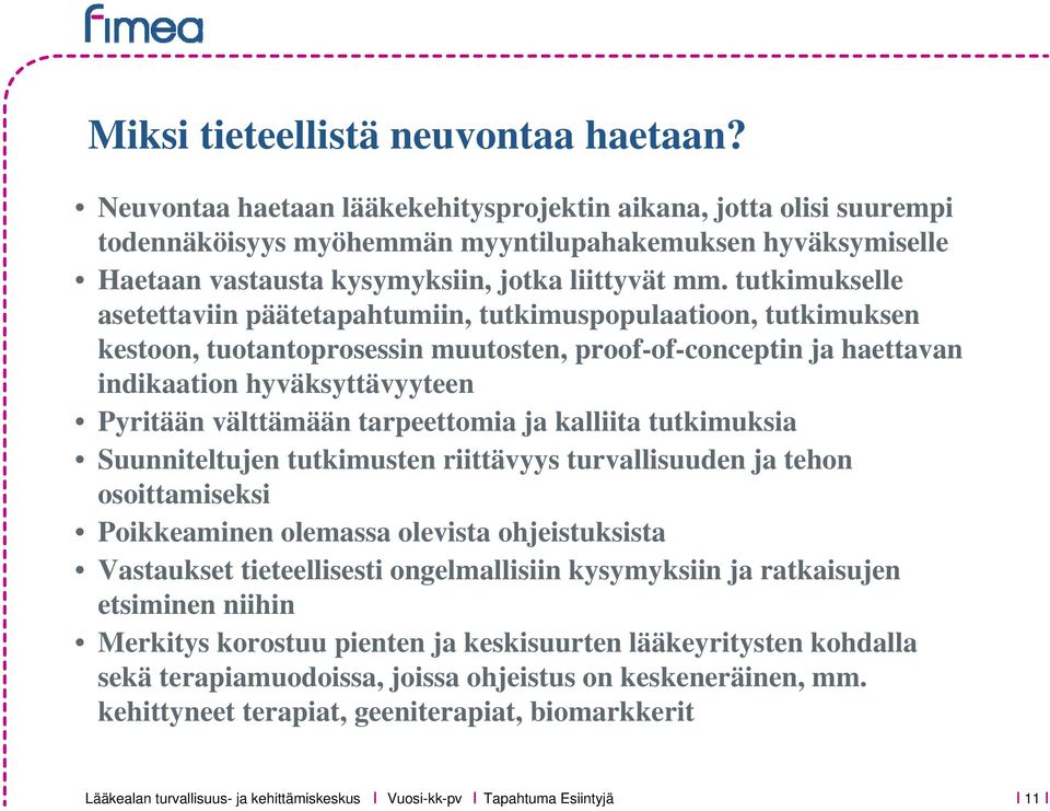 tutkimukselle asetettaviin päätetapahtumiin, tutkimuspopulaatioon, tutkimuksen kestoon, tuotantoprosessin muutosten, proof-of-conceptin ja haettavan indikaation hyväksyttävyyteen Pyritään välttämään