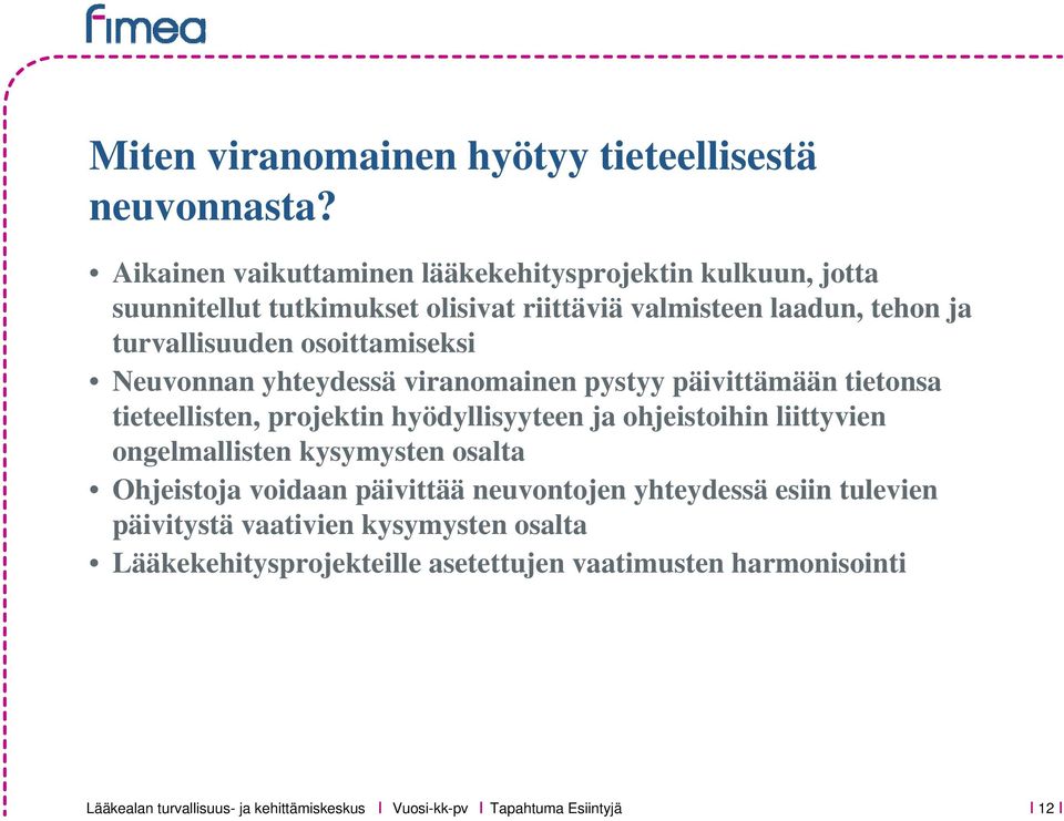 turvallisuuden osoittamiseksi Neuvonnan yhteydessä viranomainen pystyy päivittämään tietonsa tieteellisten, projektin hyödyllisyyteen ja