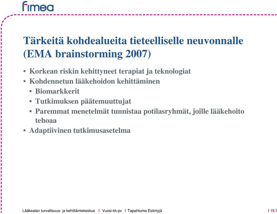 Biomarkkerit Tutkimuksen päätemuuttujat Paremmat menetelmät tunnistaa