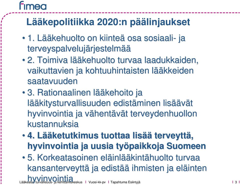 Rationaalinen lääl ääkehoito ja lääkitysturvallisuuden edistäminen lisää äävät hyvinvointia ja vähentv hentävät t terveydenhuollon kustannuksia 4.