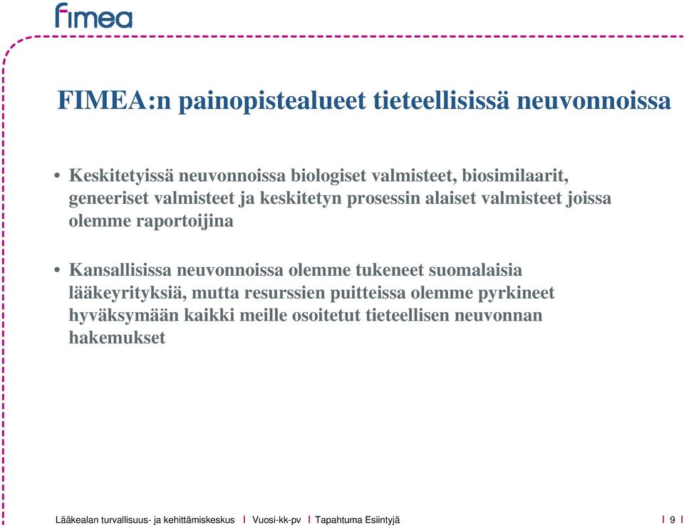 Kansallisissa neuvonnoissa olemme tukeneet suomalaisia lääkeyrityksiä, mutta resurssien puitteissa olemme