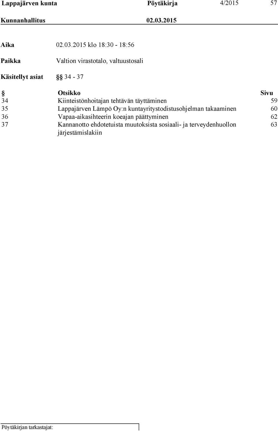 2015 klo 18:30-18:56 Paikka Valtion virastotalo, valtuustosali Käsitellyt asiat 34-37 Otsikko Sivu 34