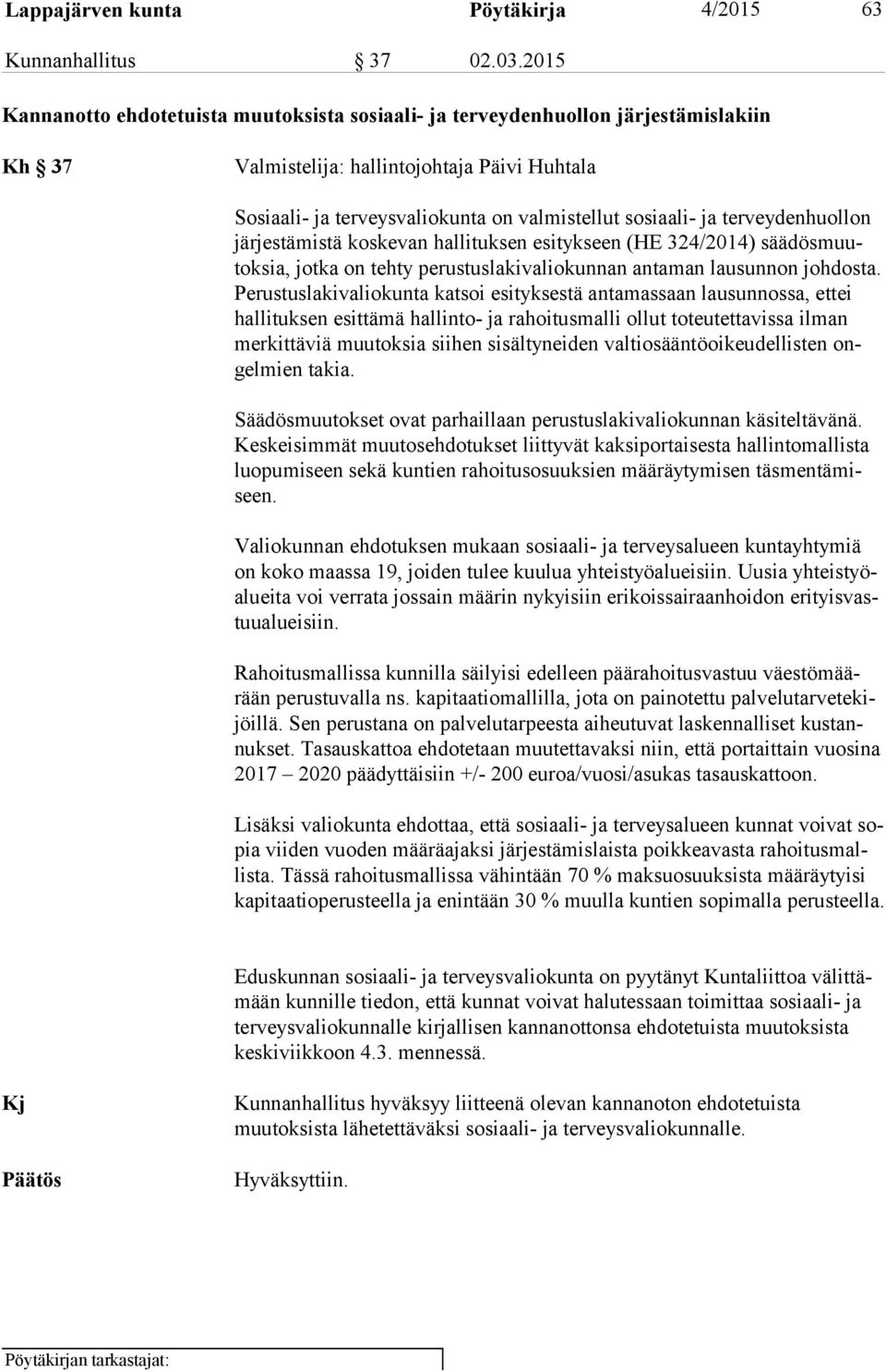 terveydenhuollon jär jes tä mis tä koskevan hallituksen esitykseen (HE 324/2014) sää dös muutok sia, jotka on tehty perustuslakivaliokunnan antaman lausunnon johdosta.