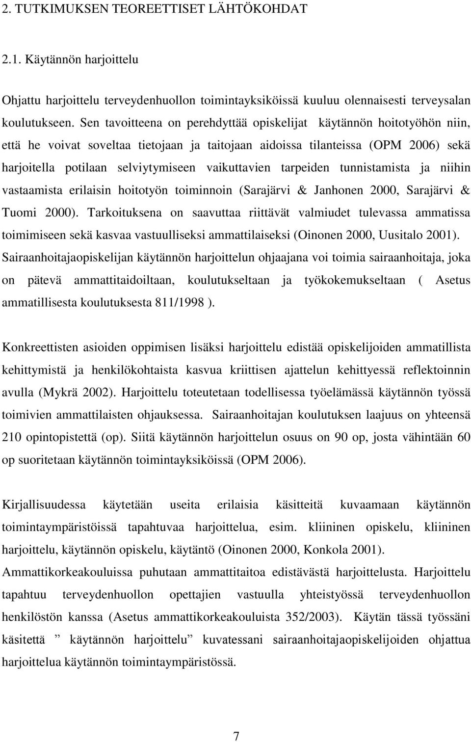 vaikuttavien tarpeiden tunnistamista ja niihin vastaamista erilaisin hoitotyön toiminnoin (Sarajärvi & Janhonen 2000, Sarajärvi & Tuomi 2000).