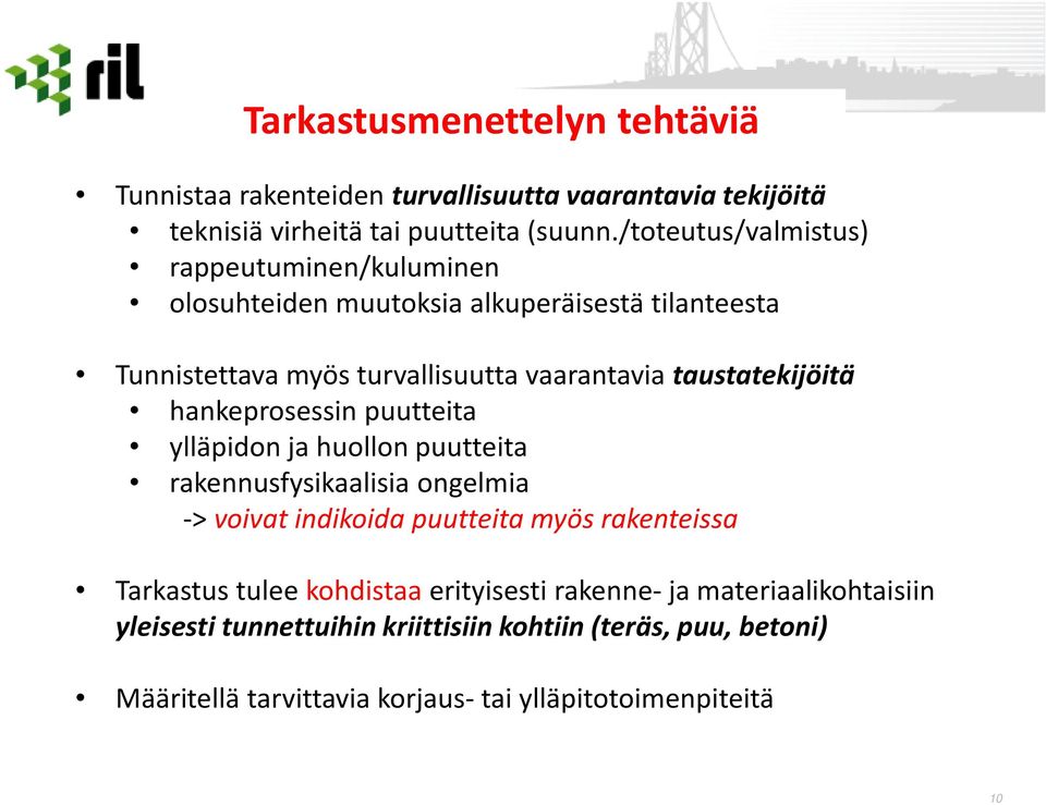 taustatekijöitä hankeprosessin puutteita ylläpidon ja huollon puutteita rakennusfysikaalisia ongelmia -> voivat indikoida puutteita myös rakenteissa