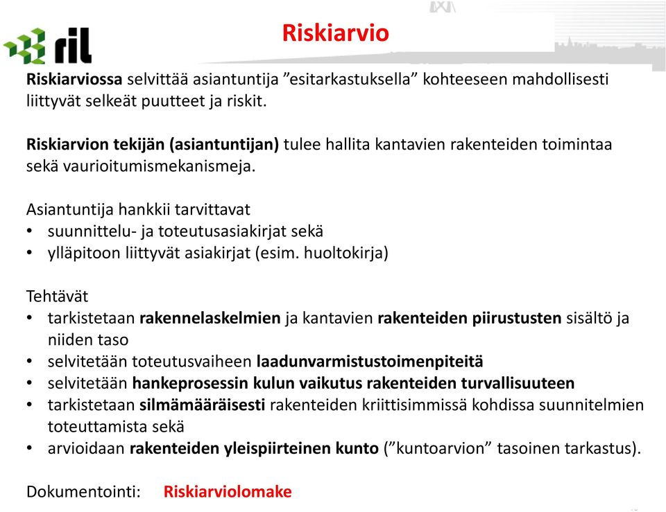 Asiantuntija hankkii tarvittavat suunnittelu- ja toteutusasiakirjat sekä ylläpitoon liittyvät asiakirjat (esim.