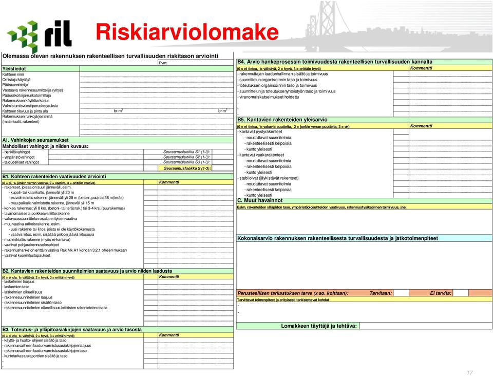 Vahinkojen seuraamukset Mahdolliset vahingot ja niiden kuvaus: - henkilövahingot Seuraamusluokka S1 (1-3): - ympäristövahingot Seuraamusluokka S2 (1-3): - taloudelliset vahingot Seuraamusluokka S3