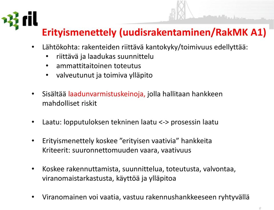 lopputuloksen tekninen laatu <-> prosessin laatu Erityismenettely koskee erityisen vaativia hankkeita Kriteerit: suuronnettomuuden vaara, vaativuus