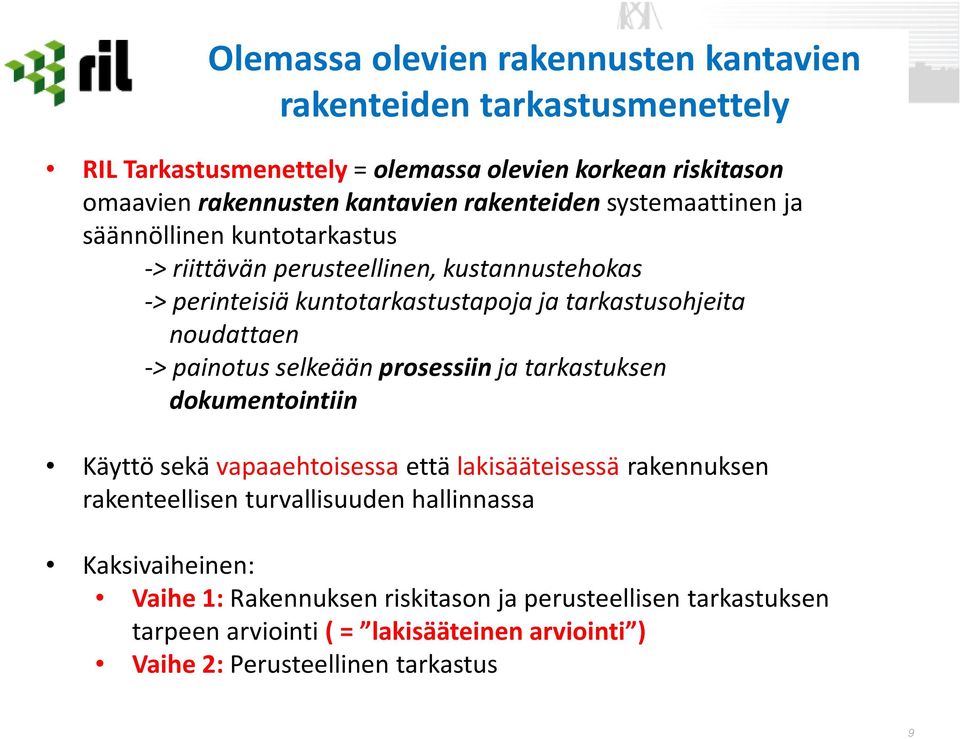 noudattaen -> painotus selkeään prosessiin ja tarkastuksen dokumentointiin Käyttö sekä vapaaehtoisessa että lakisääteisessä rakennuksen rakenteellisen turvallisuuden