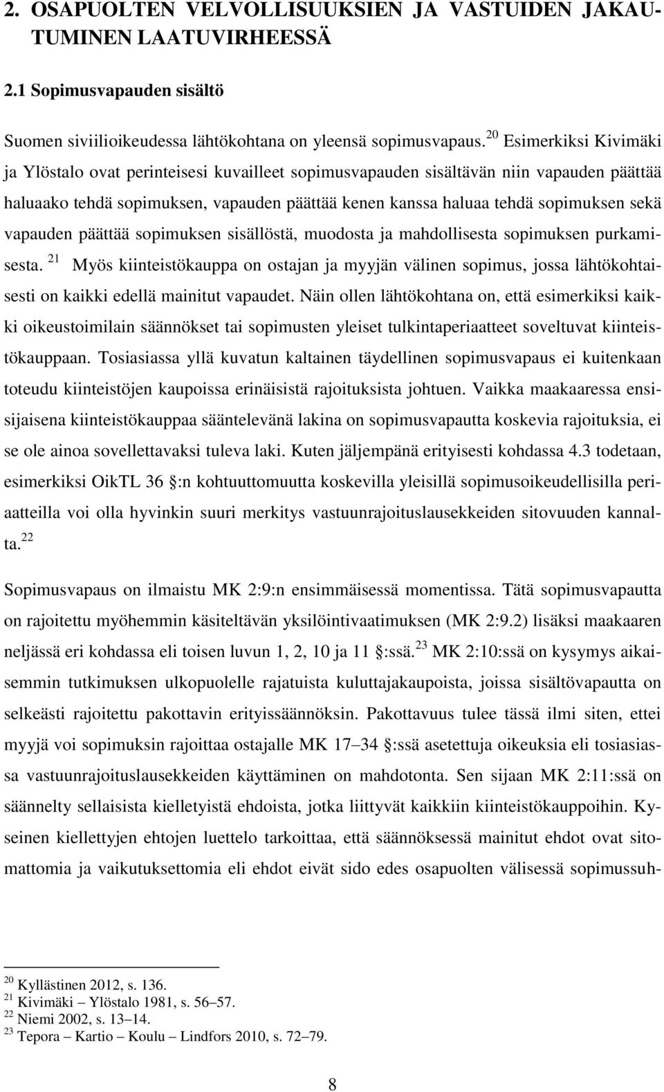 vapauden päättää sopimuksen sisällöstä, muodosta ja mahdollisesta sopimuksen purkamisesta.