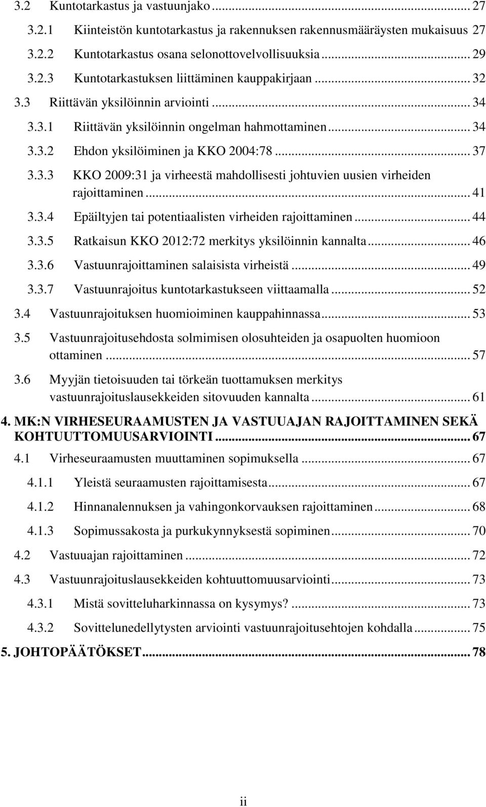 .. 41 3.3.4 Epäiltyjen tai potentiaalisten virheiden rajoittaminen... 44 3.3.5 Ratkaisun KKO 2012:72 merkitys yksilöinnin kannalta... 46 3.3.6 Vastuunrajoittaminen salaisista virheistä... 49 3.3.7 Vastuunrajoitus kuntotarkastukseen viittaamalla.