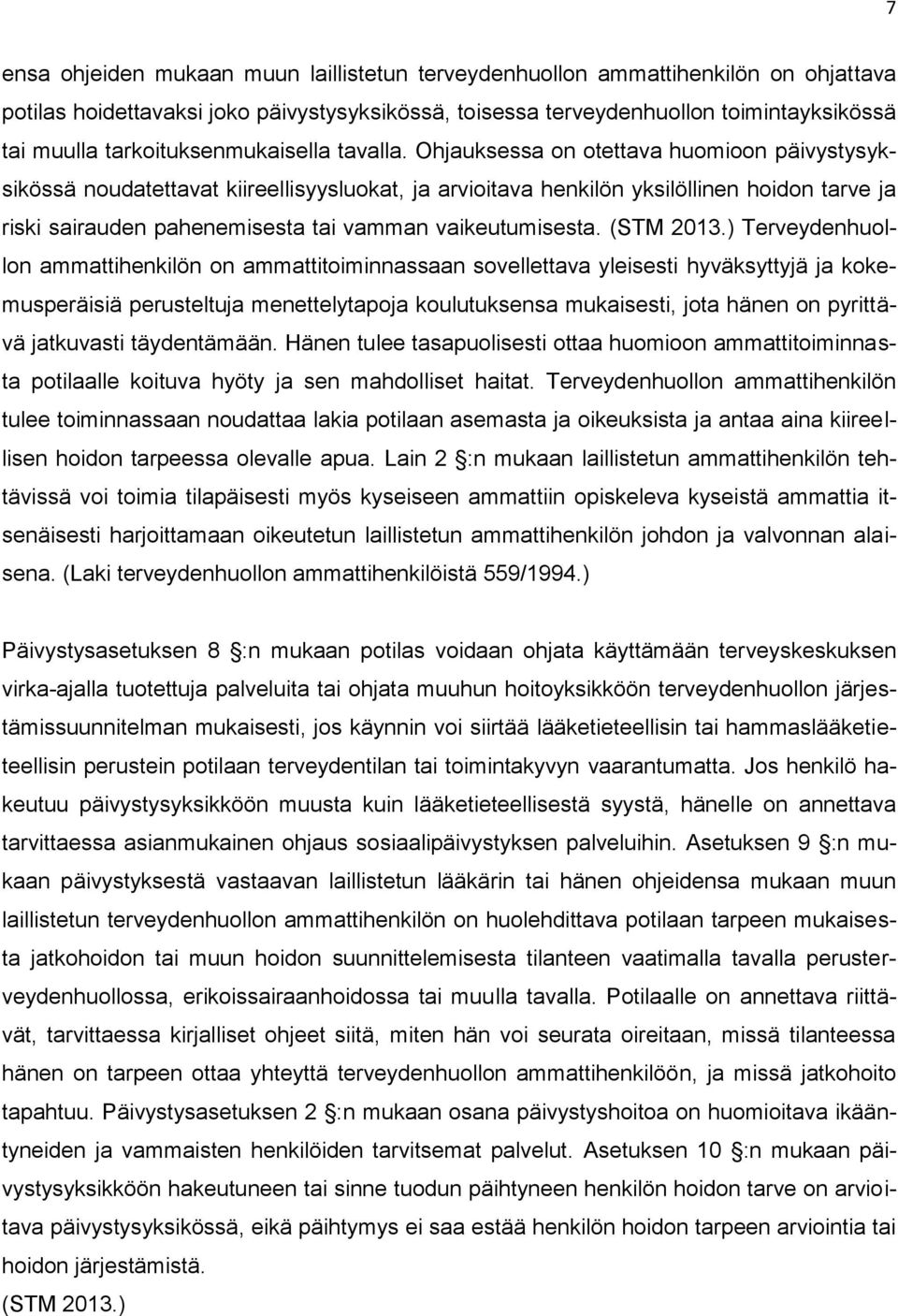 Ohjauksessa on otettava huomioon päivystysyksikössä noudatettavat kiireellisyysluokat, ja arvioitava henkilön yksilöllinen hoidon tarve ja riski sairauden pahenemisesta tai vamman vaikeutumisesta.