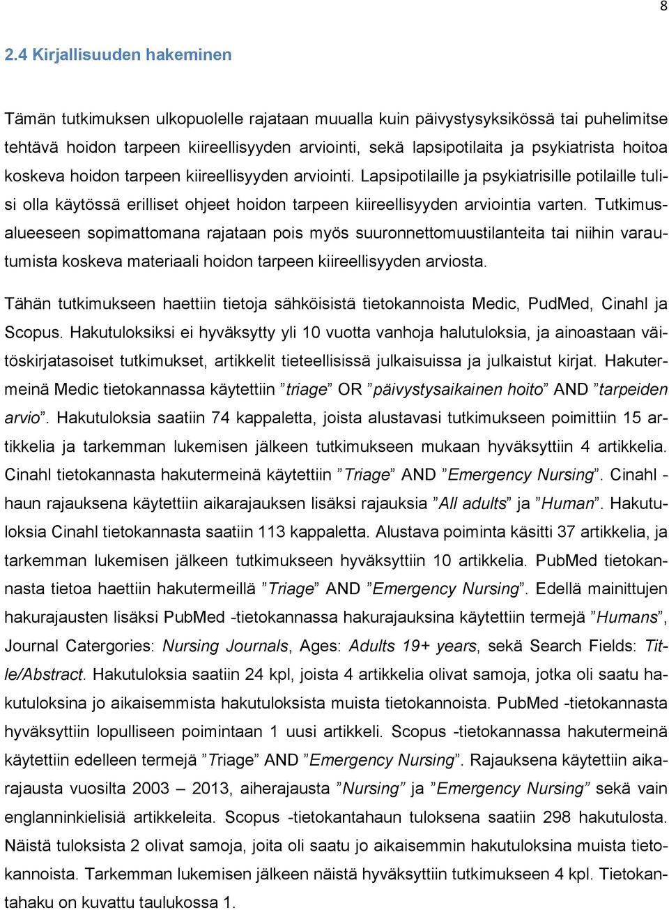 Lapsipotilaille ja psykiatrisille potilaille tulisi olla käytössä erilliset ohjeet hoidon tarpeen kiireellisyyden arviointia varten.