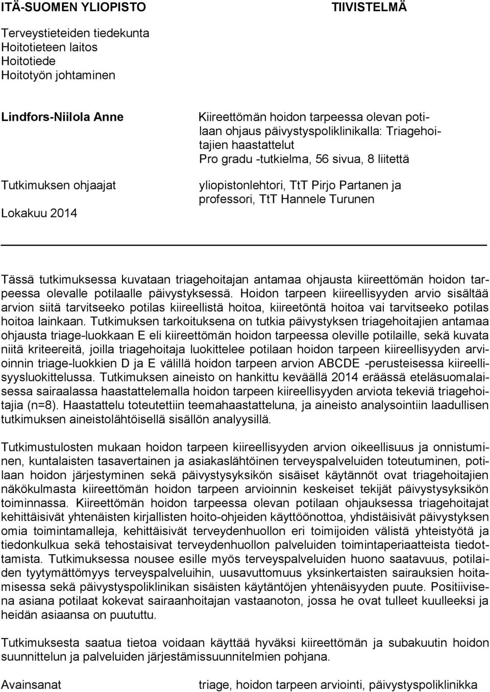 tutkimuksessa kuvataan triagehoitajan antamaa ohjausta kiireettömän hoidon tarpeessa olevalle potilaalle päivystyksessä.