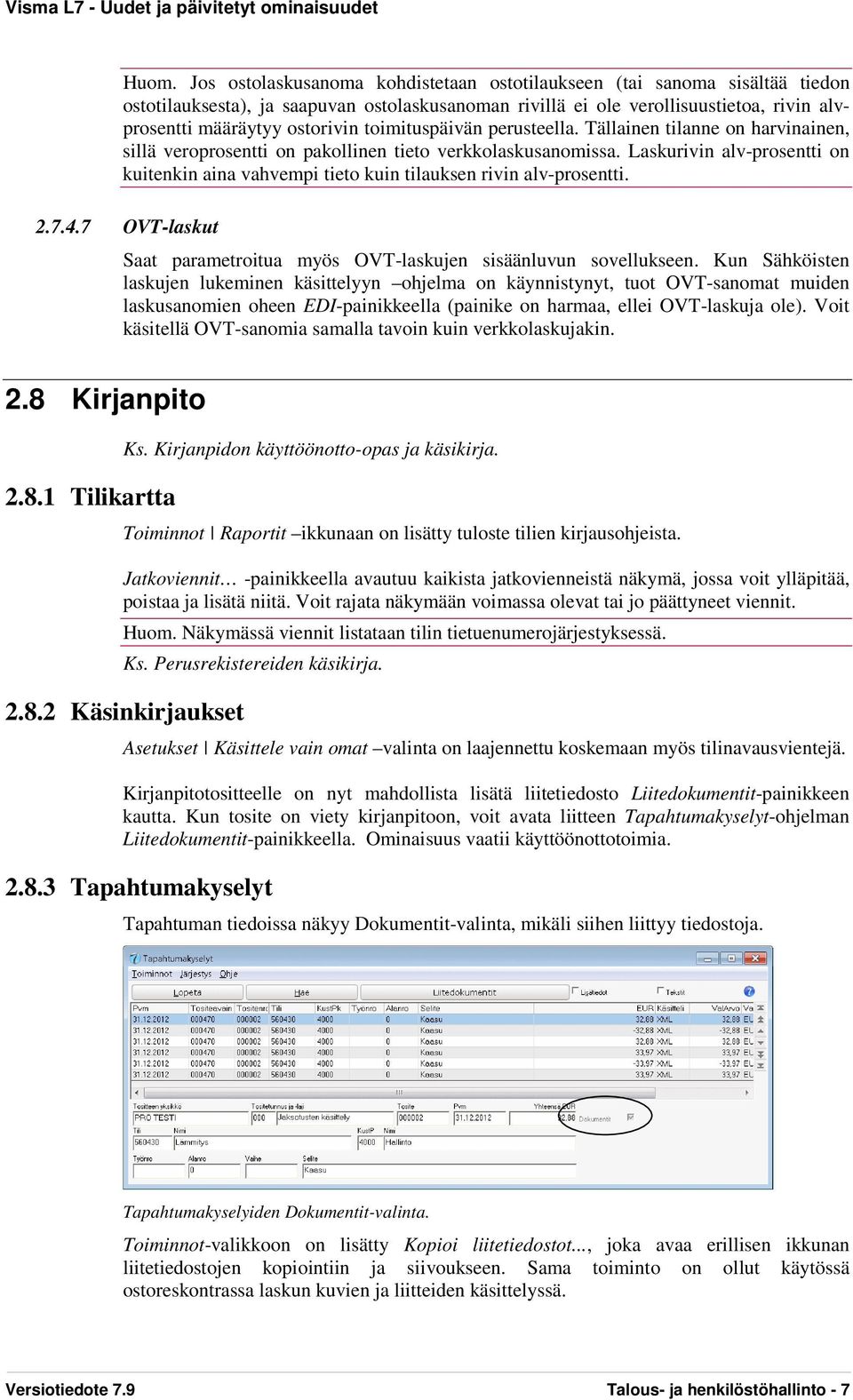 Laskurivin alv-prosentti on kuitenkin aina vahvempi tieto kuin tilauksen rivin alv-prosentti. 2.7.4.7 OVT-laskut Saat parametroitua myös OVT-laskujen sisäänluvun sovellukseen.