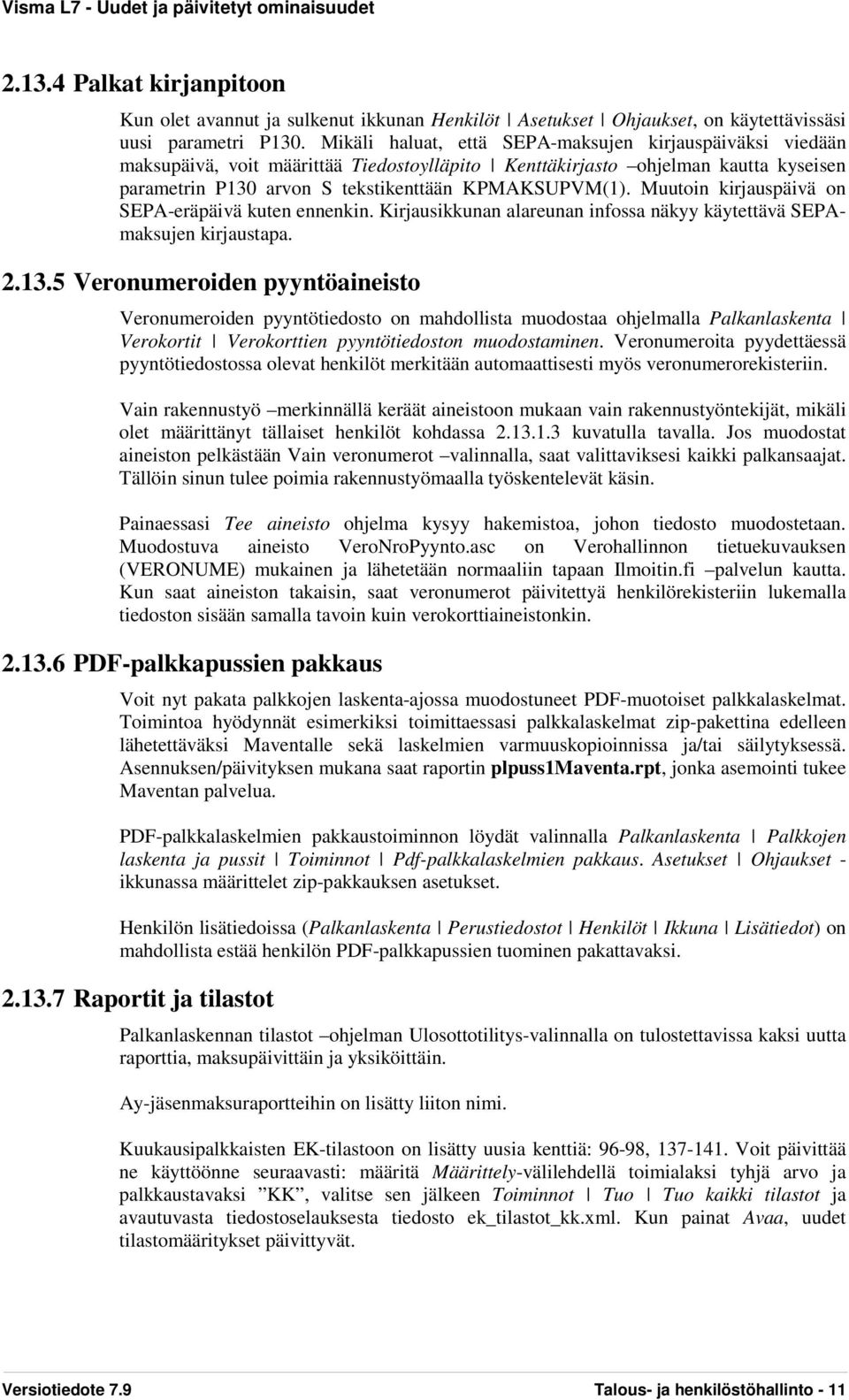 Muutoin kirjauspäivä on SEPA-eräpäivä kuten ennenkin. Kirjausikkunan alareunan infossa näkyy käytettävä SEPAmaksujen kirjaustapa. 2.13.