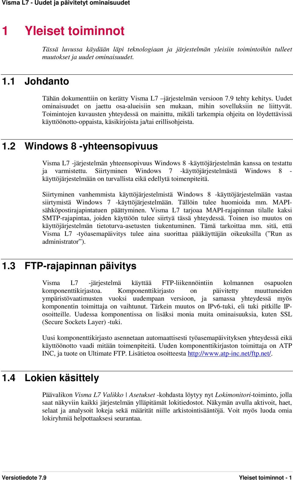 Toimintojen kuvausten yhteydessä on mainittu, mikäli tarkempia ohjeita on löydettävissä käyttöönotto-oppaista, käsikirjoista ja/tai erillisohjeista. 1.