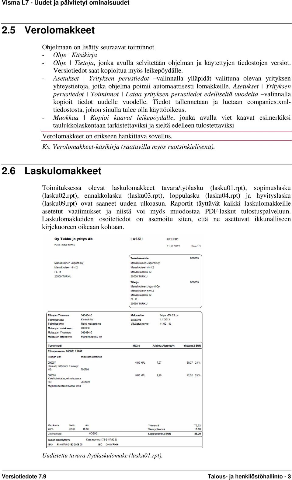 Asetukset Yrityksen perustiedot Toiminnot Lataa yrityksen perustiedot edelliseltä vuodelta valinnalla kopioit tiedot uudelle vuodelle. Tiedot tallennetaan ja luetaan companies.