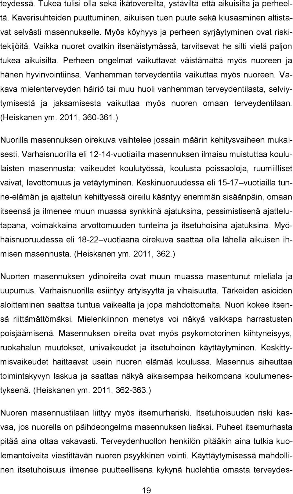 Perheen ongelmat vaikuttavat väistämättä myös nuoreen ja hänen hyvinvointiinsa. Vanhemman terveydentila vaikuttaa myös nuoreen.