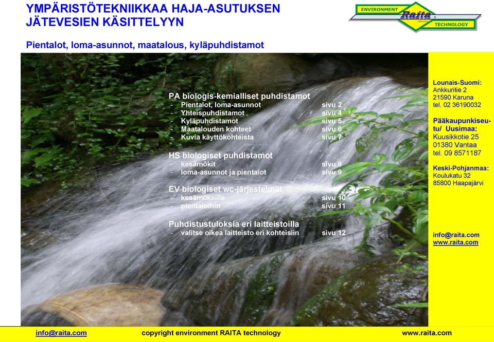 sivu 9 EV biologiset wc-järjestelmät - kesämökeille sivu 10 - pientaloihin sivu 11 Puhdistustuloksia eri laitteistoilla - valitse oikea laitteisto eri kohteisiin sivu 12 Lounais-Suomi: