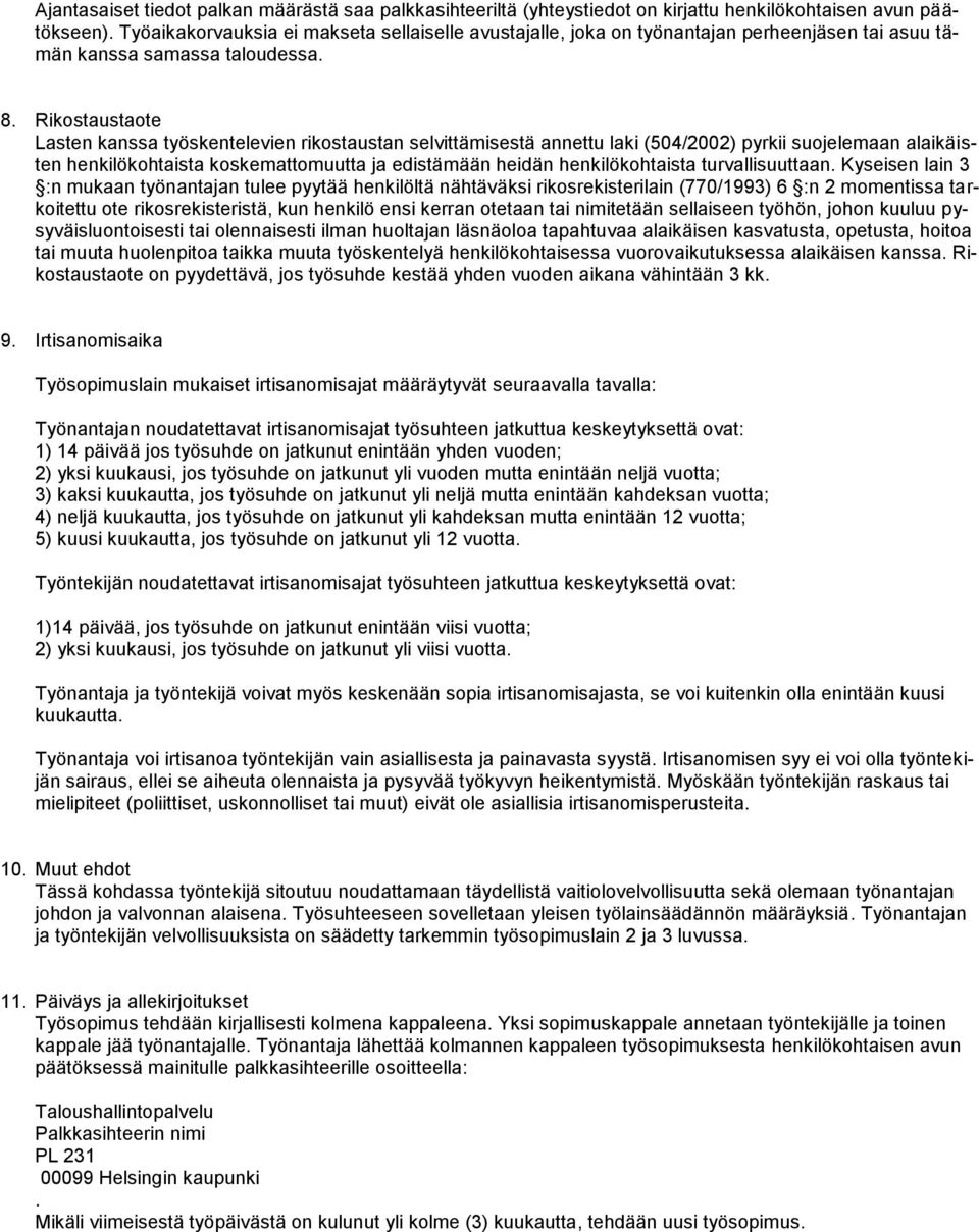 Rikostaustaote Lasten kanssa työskentelevien rikostaustan selvittämisestä annettu laki (504/2002) pyrkii suojelemaan alaikäisten henkilökohtaista koskemattomuutta ja edistämään heidän