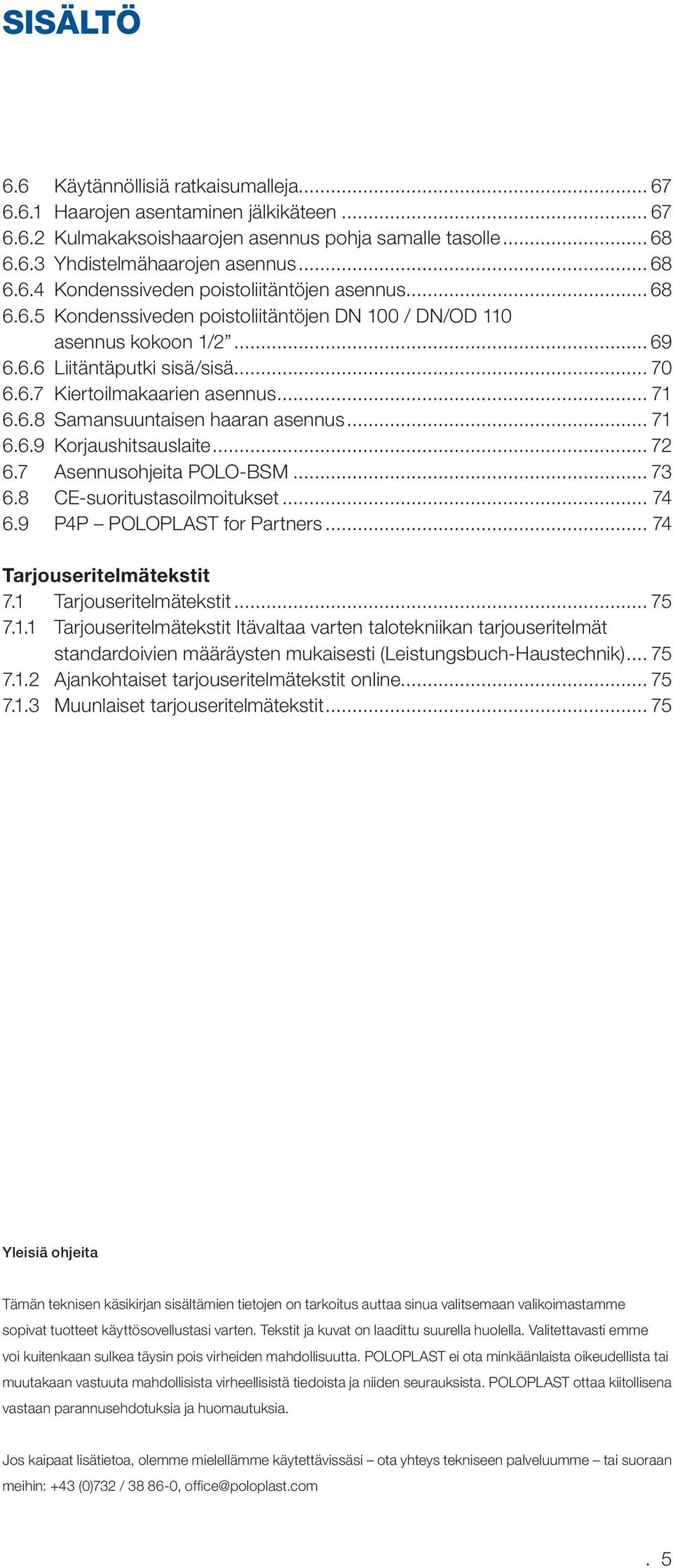 .. 71 6.6.9 Korjaushitsauslaite... 72 6.7 Asennusohjeita POLO-BSM... 73 6.8 CE-suoritustasoilmoitukset... 74 6.9 P4P POLOPLAST for Partners... 74 Tarjouseritelmätekstit 7.1 Tarjouseritelmätekstit.