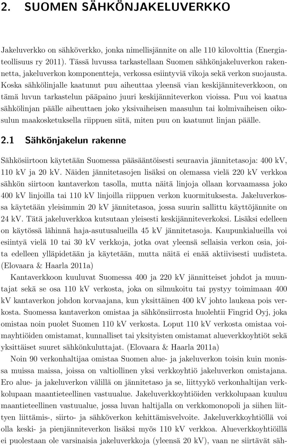 Koska sähkölinjalle kaatunut puu aiheuttaa yleensä vian keskijänniteverkkoon, on tämä luvun tarkastelun pääpaino juuri keskijänniteverkon vioissa.